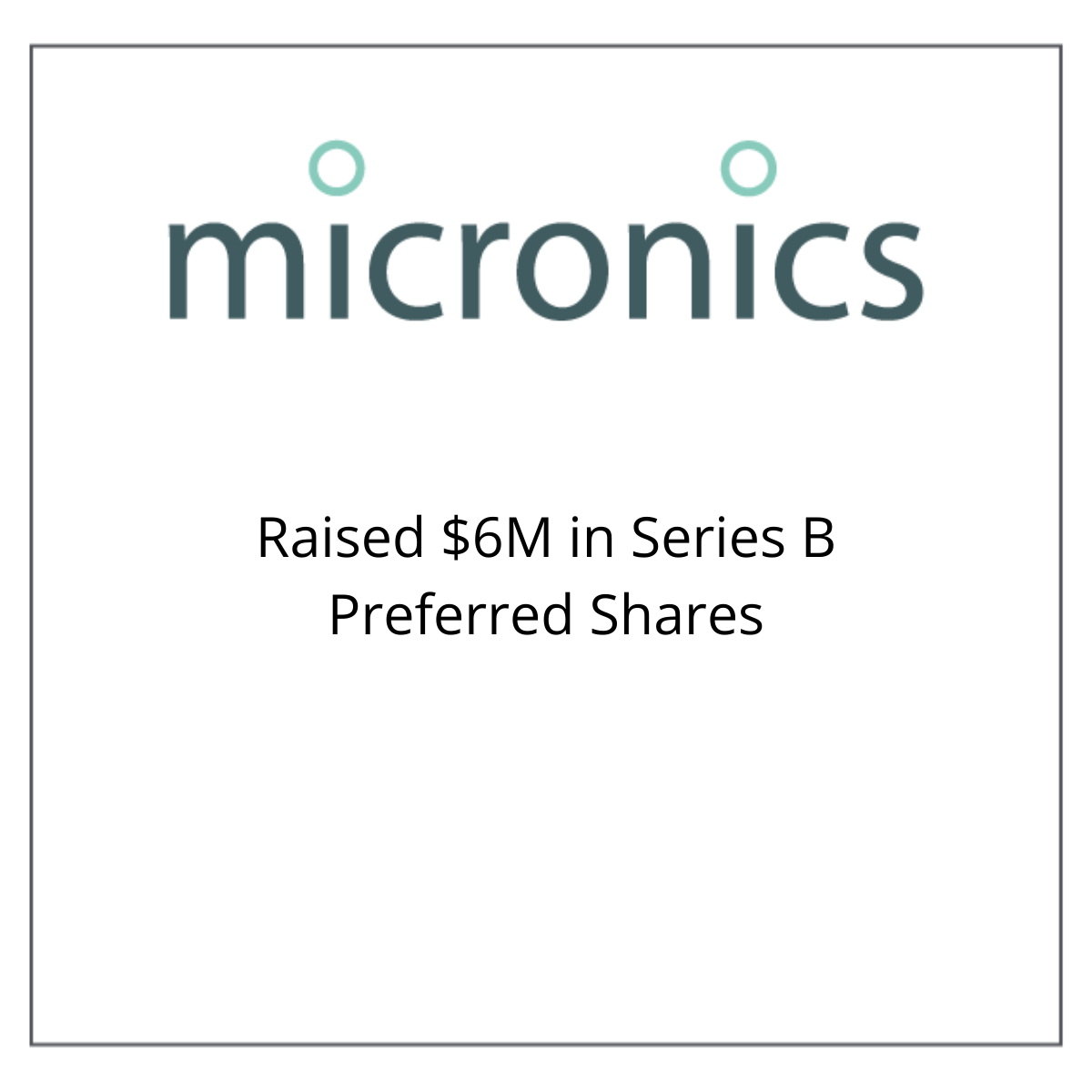 Micronics raised $6M in Series B Preferred Shares October 16, 2008